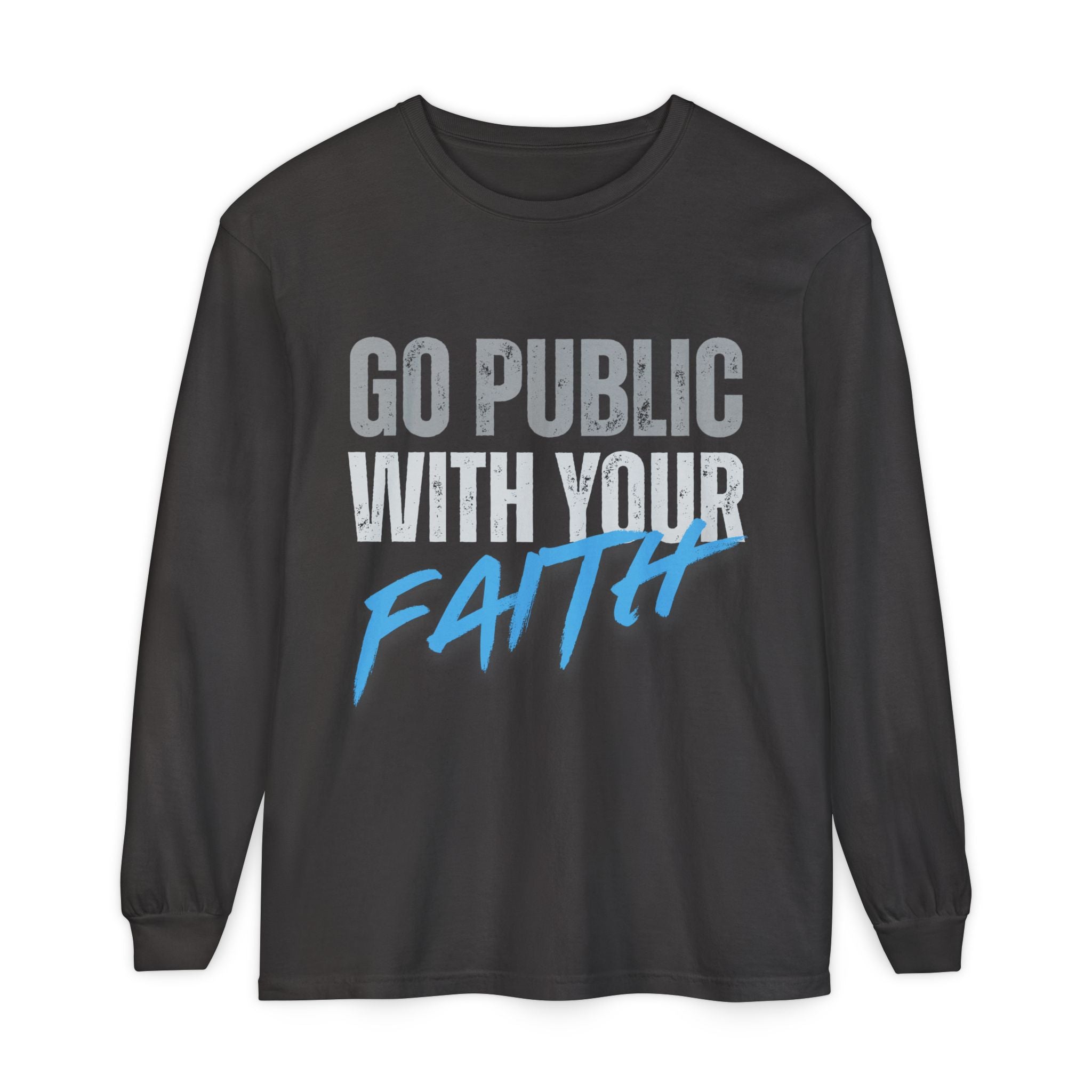 Go Public With Your Faith Long Sleeve T-Shirt