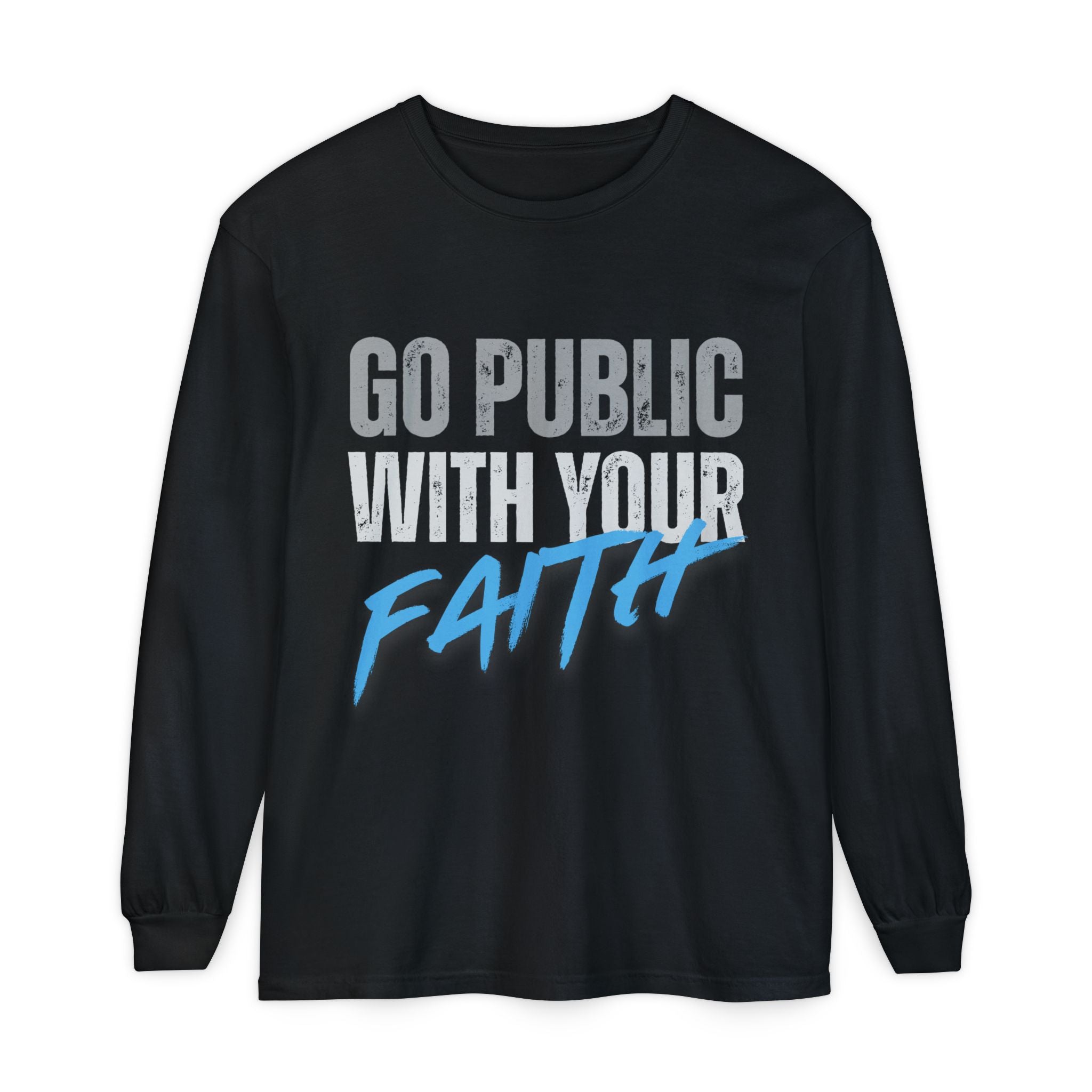 Go Public With Your Faith Long Sleeve T-Shirt