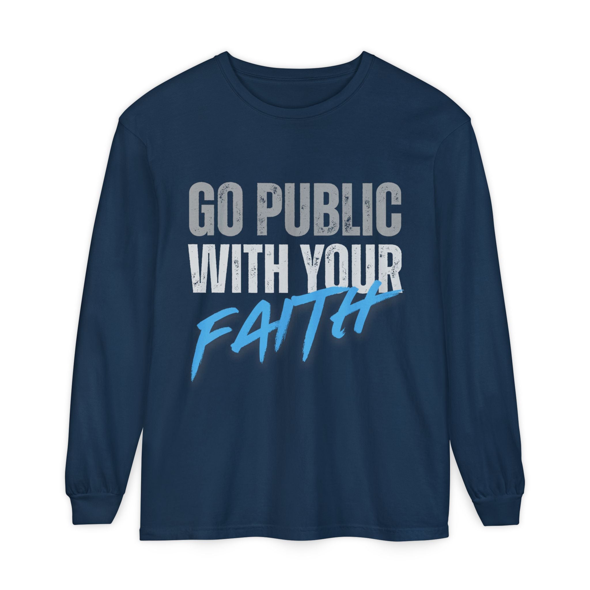 Go Public With Your Faith Long Sleeve T-Shirt