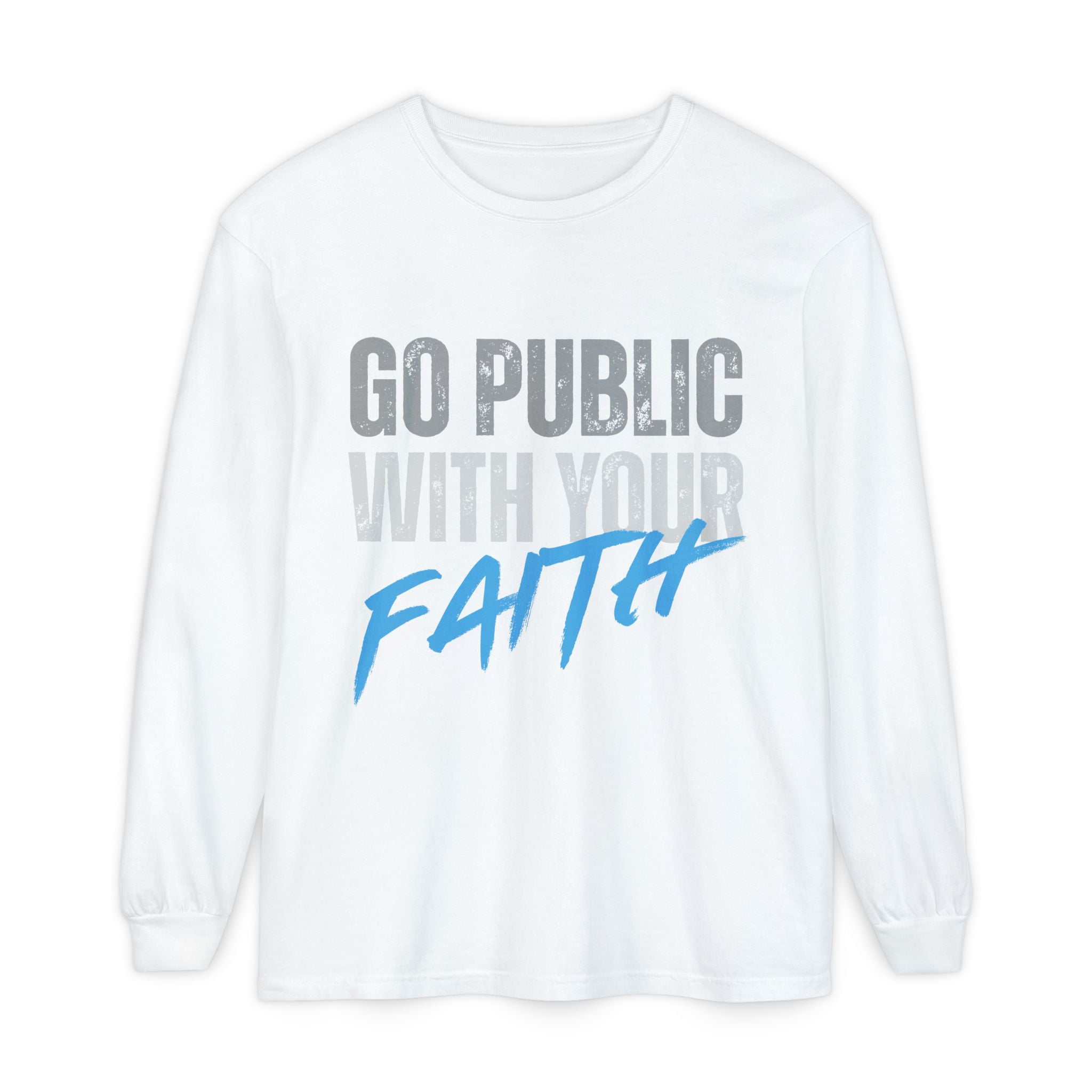 Go Public With Your Faith Long Sleeve T-Shirt